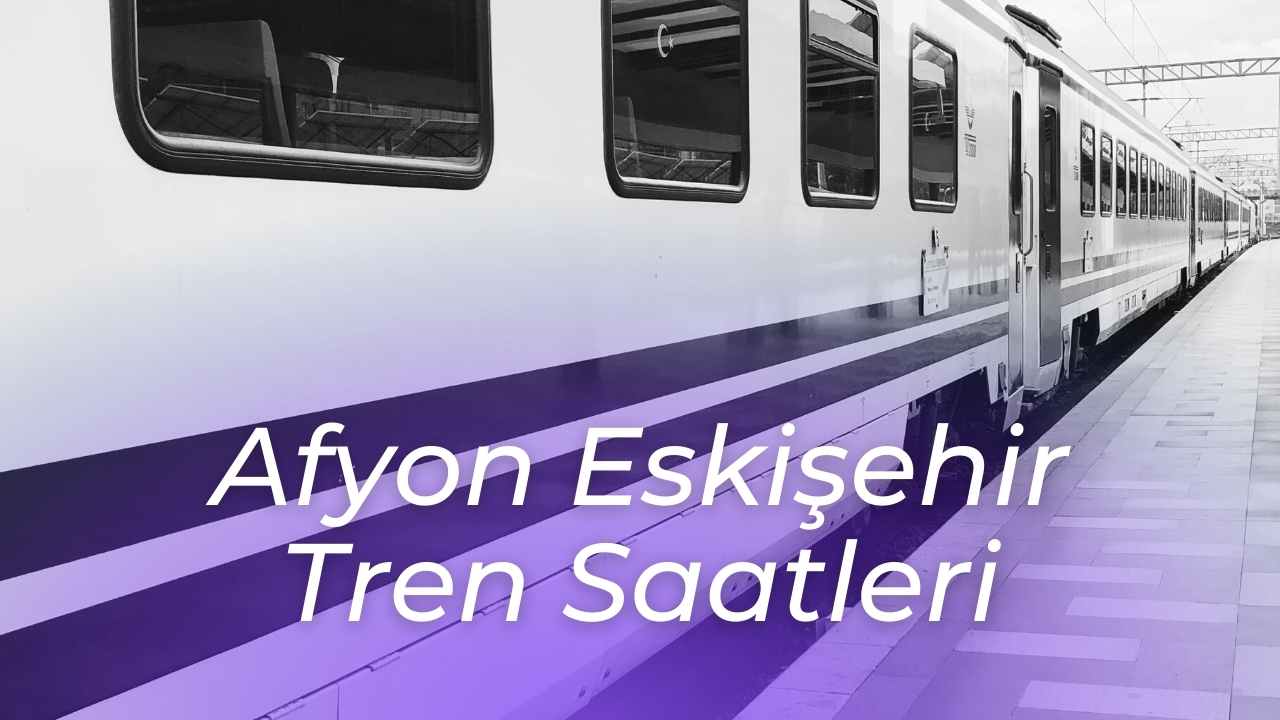 afyon eskisehir tren saatleri