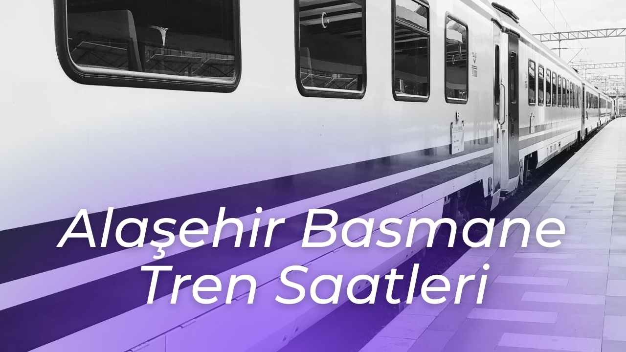 alasehir basmane tren saatleri